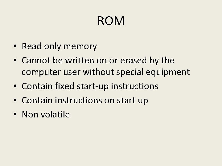 ROM • Read only memory • Cannot be written on or erased by the