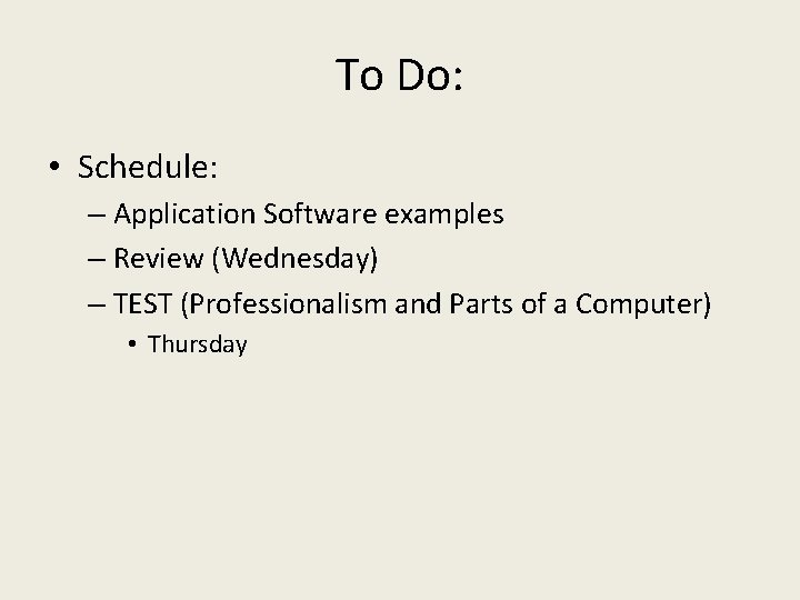 To Do: • Schedule: – Application Software examples – Review (Wednesday) – TEST (Professionalism