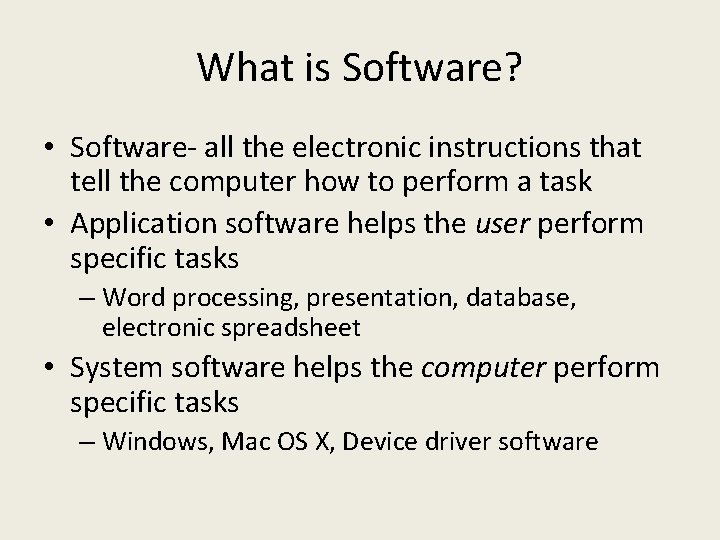What is Software? • Software- all the electronic instructions that tell the computer how