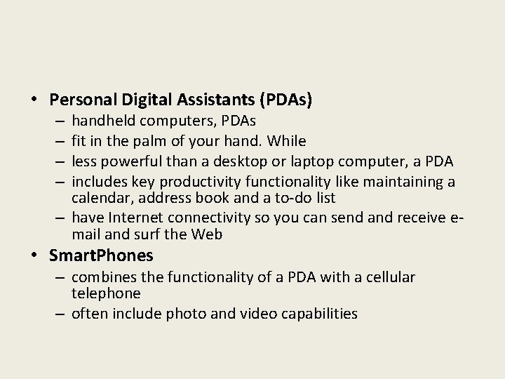  • Personal Digital Assistants (PDAs) handheld computers, PDAs fit in the palm of