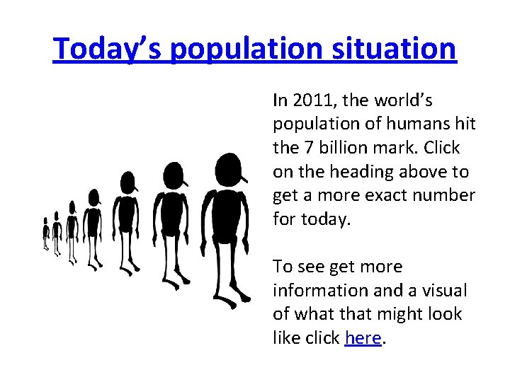 Today’s population situation In 2011, the world’s population of humans hit the 7 billion
