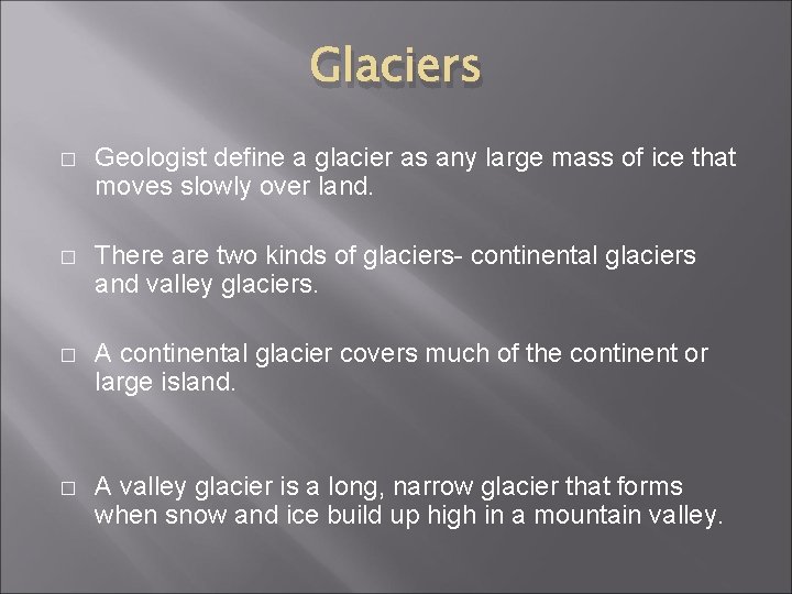 Glaciers � Geologist define a glacier as any large mass of ice that moves