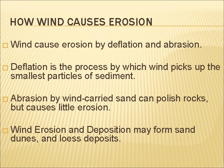 HOW WIND CAUSES EROSION � Wind cause erosion by deflation and abrasion. � Deflation