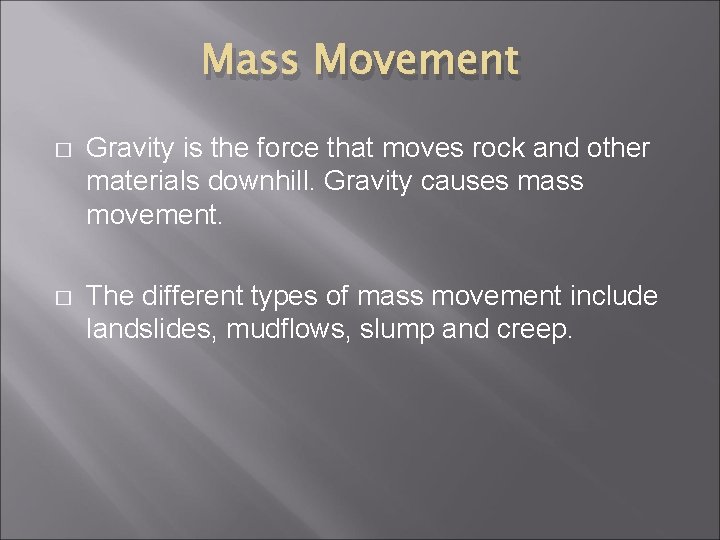 Mass Movement � Gravity is the force that moves rock and other materials downhill.