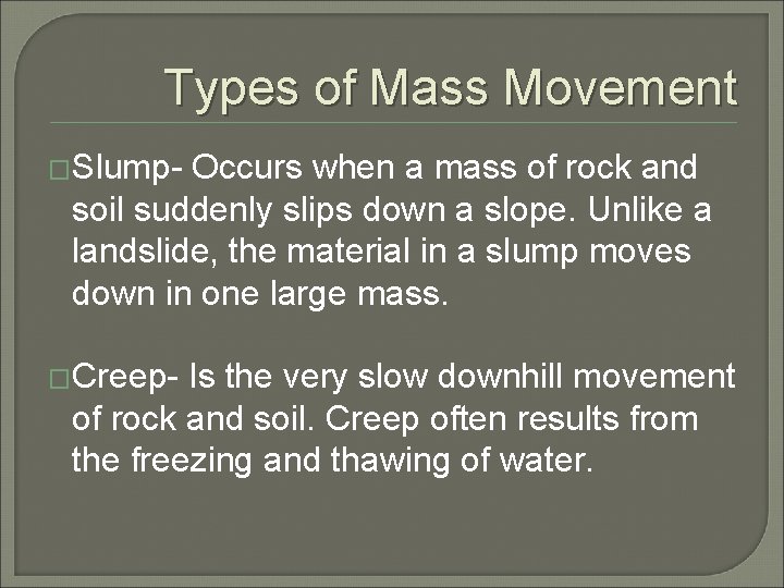 Types of Mass Movement �Slump- Occurs when a mass of rock and soil suddenly