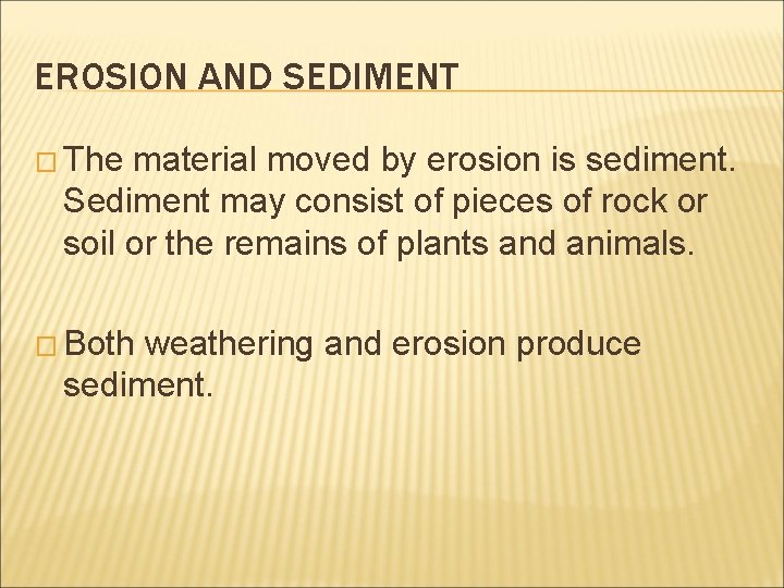 EROSION AND SEDIMENT � The material moved by erosion is sediment. Sediment may consist