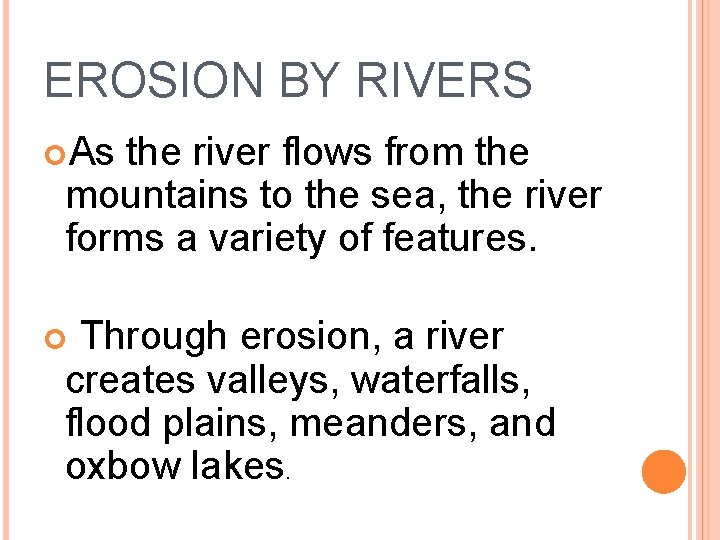 EROSION BY RIVERS As the river flows from the mountains to the sea, the