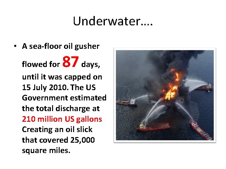 Underwater…. • A sea-floor oil gusher 87 flowed for days, until it was capped