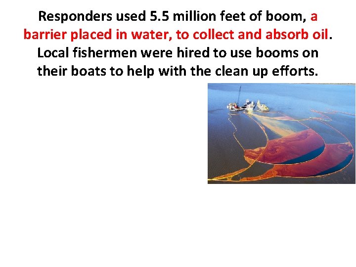 Responders used 5. 5 million feet of boom, a barrier placed in water, to