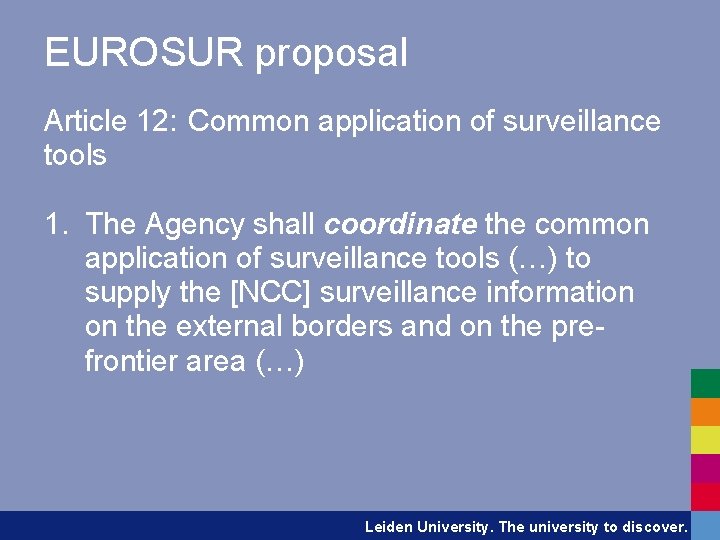 EUROSUR proposal Article 12: Common application of surveillance tools 1. The Agency shall coordinate