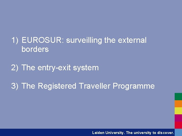 1) EUROSUR: surveilling the external borders 2) The entry-exit system 3) The Registered Traveller