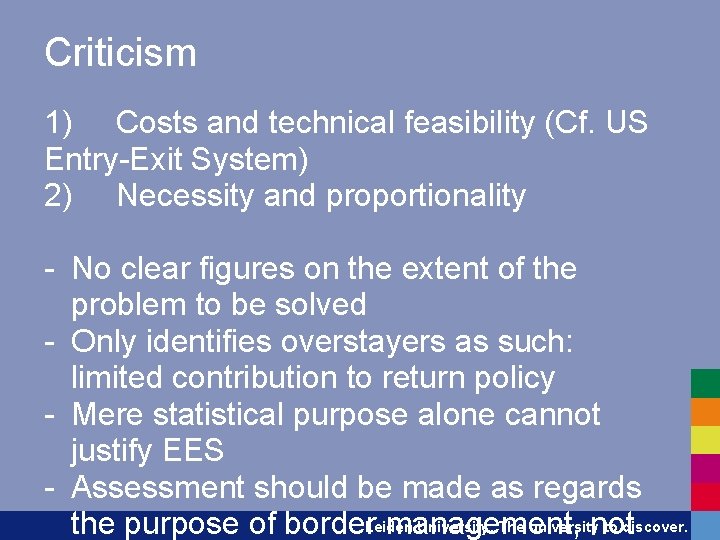 Criticism 1) Costs and technical feasibility (Cf. US Entry-Exit System) 2) Necessity and proportionality