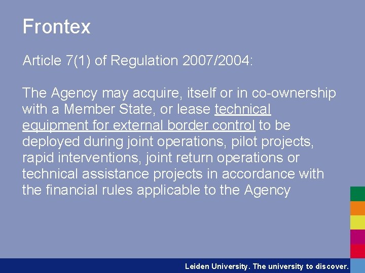 Frontex Article 7(1) of Regulation 2007/2004: The Agency may acquire, itself or in co-ownership