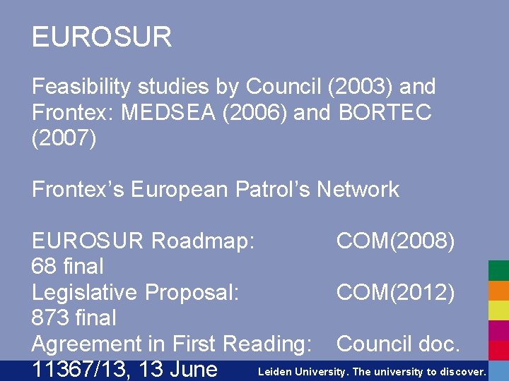 EUROSUR Feasibility studies by Council (2003) and Frontex: MEDSEA (2006) and BORTEC (2007) Frontex’s