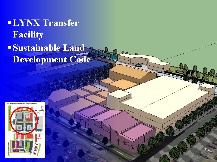 § LYNX Transfer Facility § Sustainable Land Development Code 