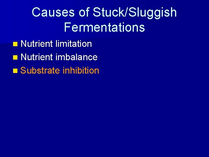 Causes of Stuck/Sluggish Fermentations n Nutrient limitation n Nutrient imbalance n Substrate inhibition 