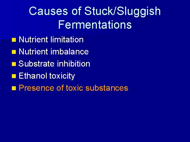 Causes of Stuck/Sluggish Fermentations n Nutrient limitation n Nutrient imbalance n Substrate inhibition n