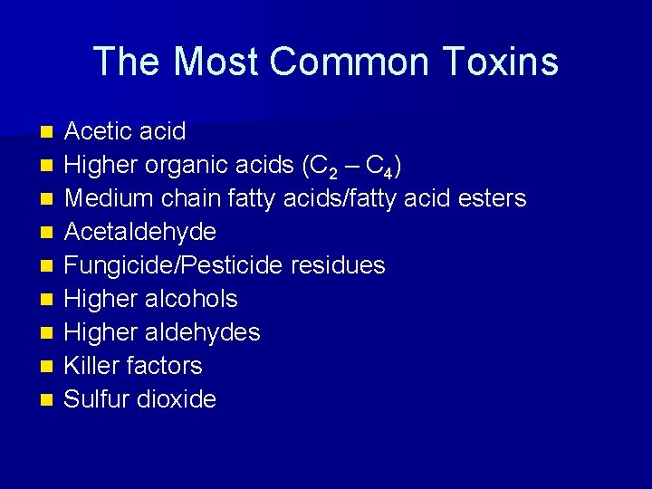The Most Common Toxins n n n n n Acetic acid Higher organic acids