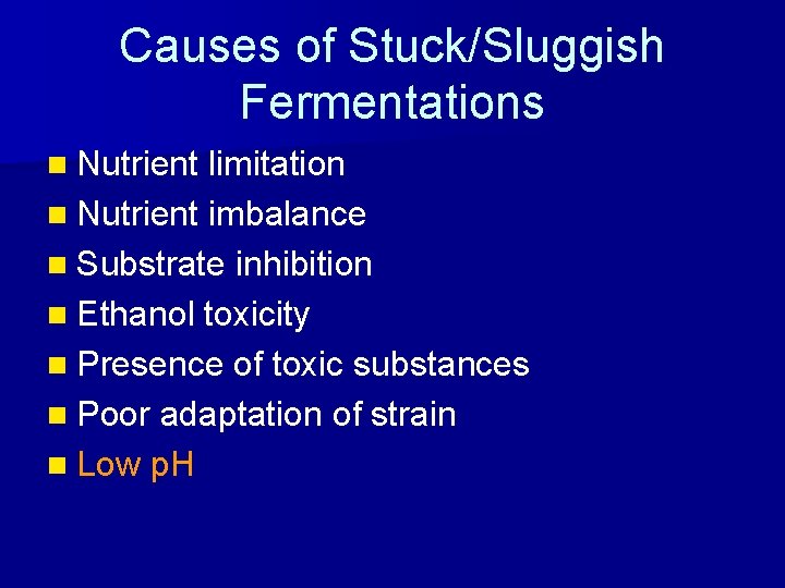 Causes of Stuck/Sluggish Fermentations n Nutrient limitation n Nutrient imbalance n Substrate inhibition n
