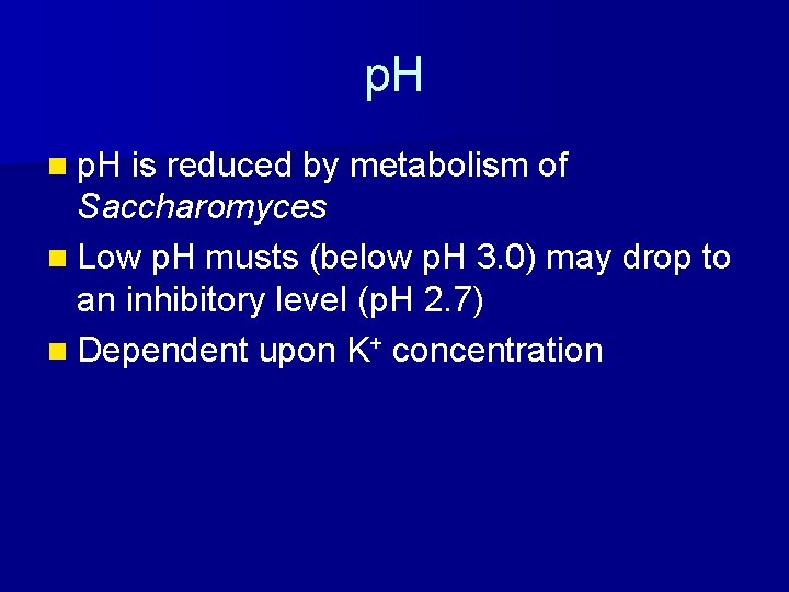 p. H n p. H is reduced by metabolism of Saccharomyces n Low p.