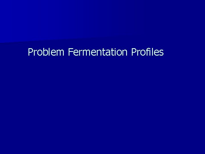Problem Fermentation Profiles 