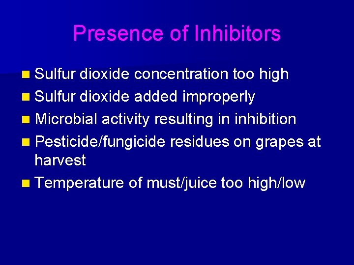 Presence of Inhibitors n Sulfur dioxide concentration too high n Sulfur dioxide added improperly