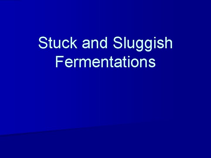 Stuck and Sluggish Fermentations 