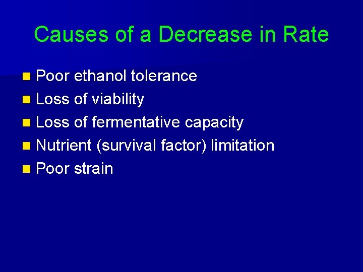 Causes of a Decrease in Rate n Poor ethanol tolerance n Loss of viability