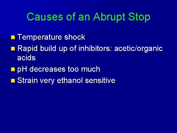 Causes of an Abrupt Stop n Temperature shock n Rapid build up of inhibitors: