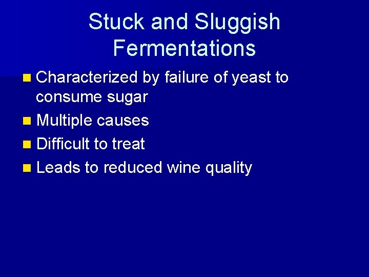 Stuck and Sluggish Fermentations n Characterized by failure of yeast to consume sugar n