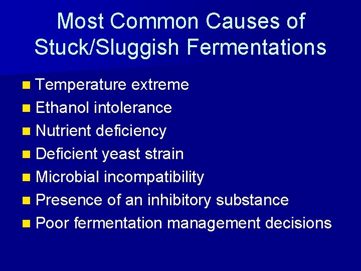 Most Common Causes of Stuck/Sluggish Fermentations n Temperature extreme n Ethanol intolerance n Nutrient