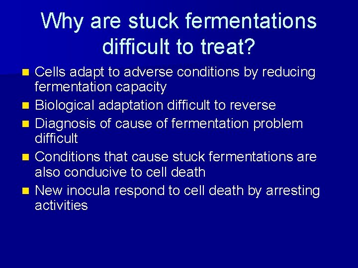 Why are stuck fermentations difficult to treat? n n n Cells adapt to adverse