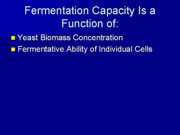 Fermentation Capacity Is a Function of: n Yeast Biomass Concentration n Fermentative Ability of