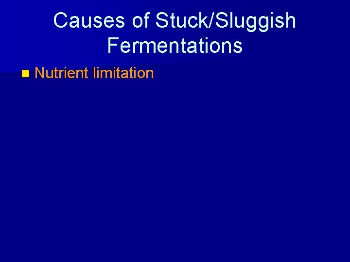 Causes of Stuck/Sluggish Fermentations n Nutrient limitation 
