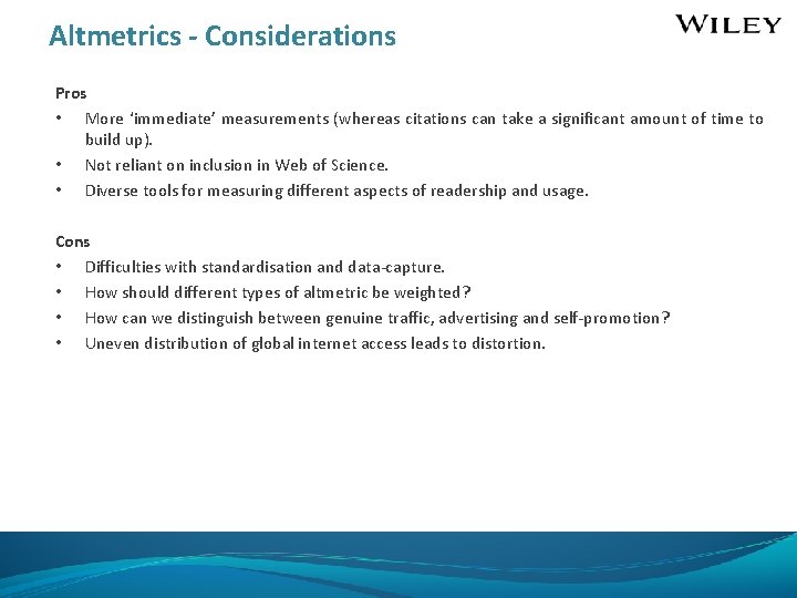 Altmetrics - Considerations Pros • More ‘immediate’ measurements (whereas citations can take a significant