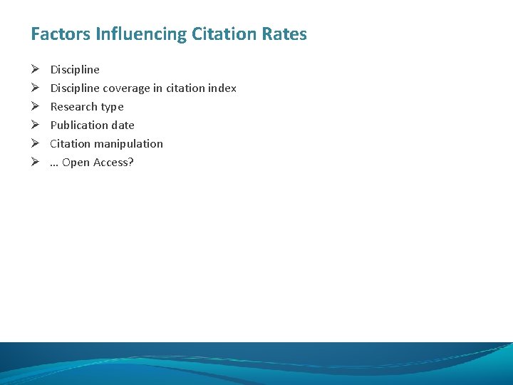 Factors Influencing Citation Rates Ø Ø Ø Discipline coverage in citation index Research type