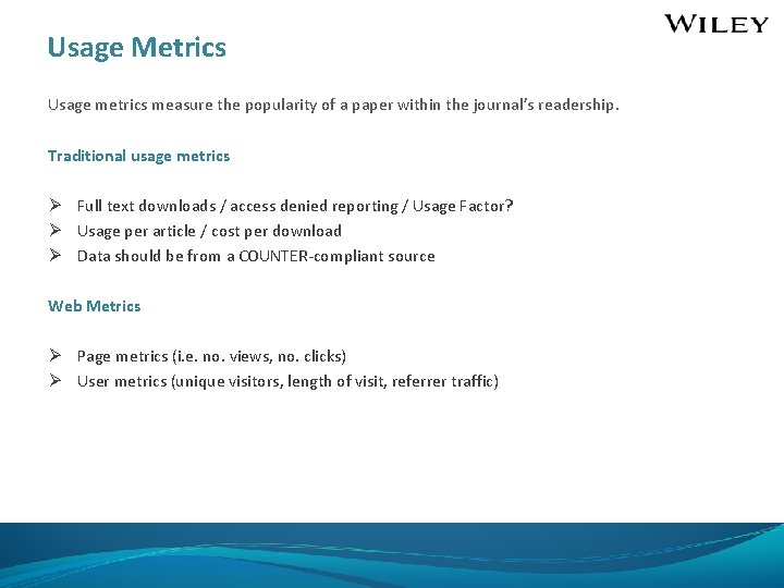 Usage Metrics Usage metrics measure the popularity of a paper within the journal’s readership.