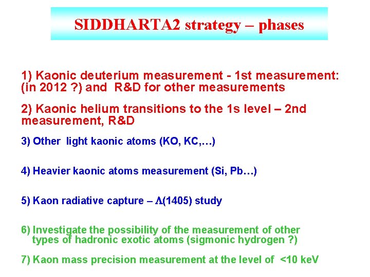 SIDDHARTA 2 strategy – phases 1) Kaonic deuterium measurement - 1 st measurement: (in