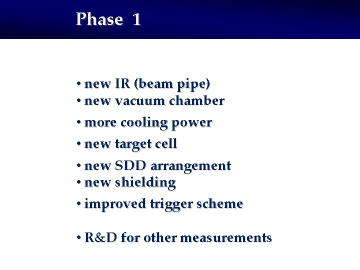 Phase 1 • new IR (beam pipe) • new vacuum chamber • more cooling