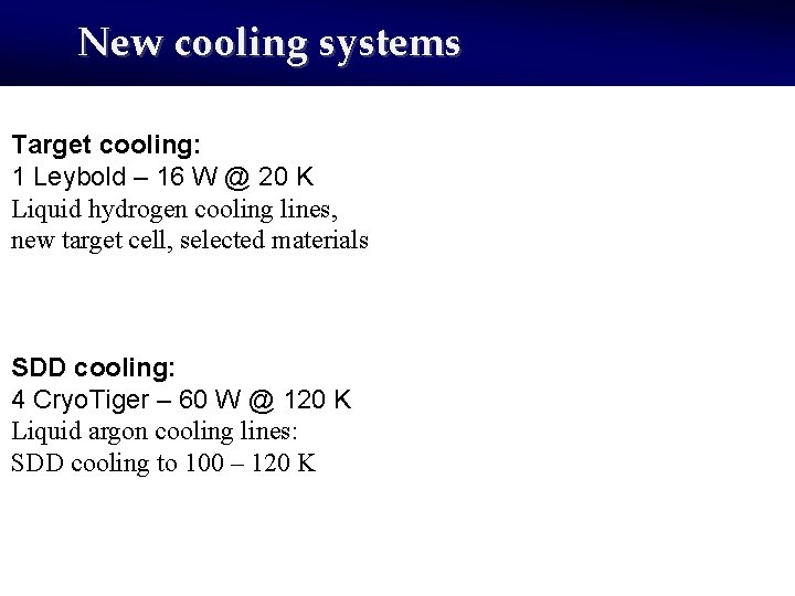 New cooling systems Target cooling: 1 Leybold – 16 W @ 20 K Liquid