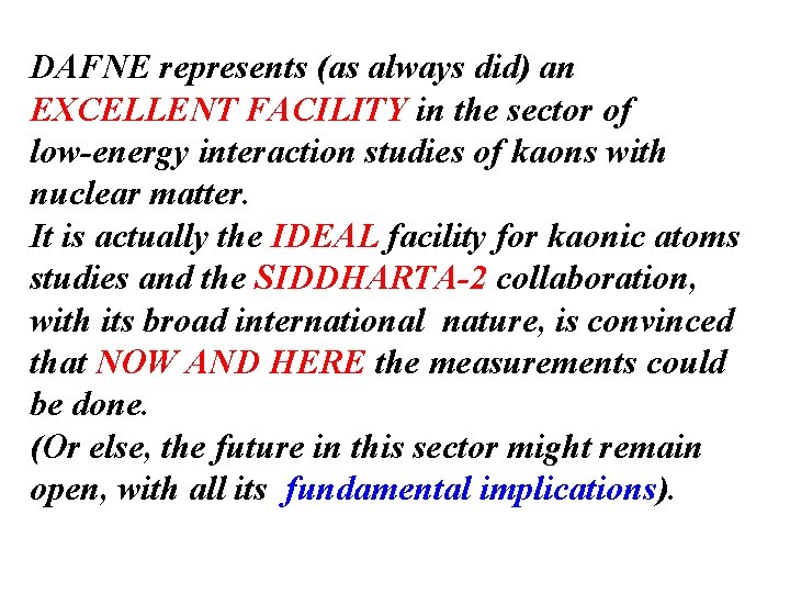 DAFNE represents (as always did) an EXCELLENT FACILITY in the sector of low-energy interaction
