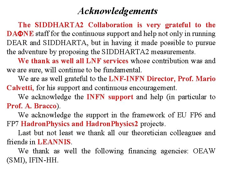 Acknowledgements The SIDDHARTA 2 Collaboration is very grateful to the DA NE staff for