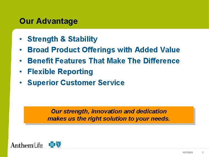 Our Advantage • • • Strength & Stability Broad Product Offerings with Added Value
