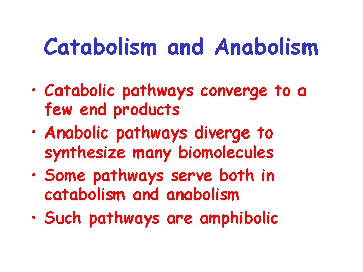 Catabolism and Anabolism • Catabolic pathways converge to a few end products • Anabolic