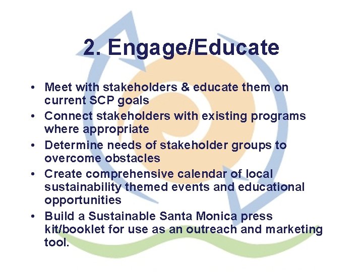 2. Engage/Educate • Meet with stakeholders & educate them on current SCP goals •