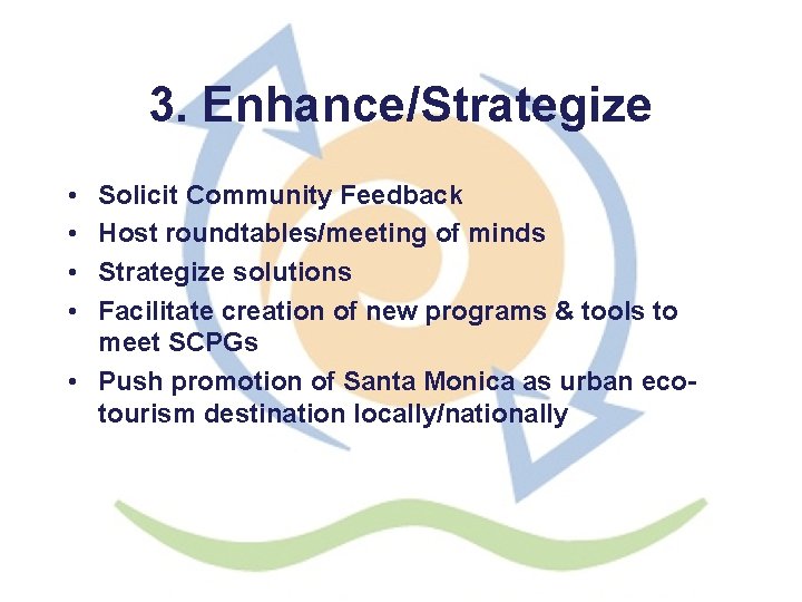 3. Enhance/Strategize • • Solicit Community Feedback Host roundtables/meeting of minds Strategize solutions Facilitate