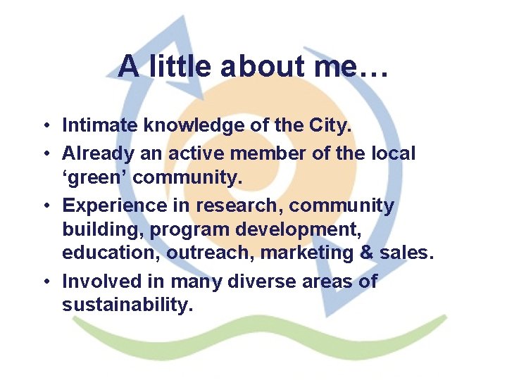 A little about me… • Intimate knowledge of the City. • Already an active