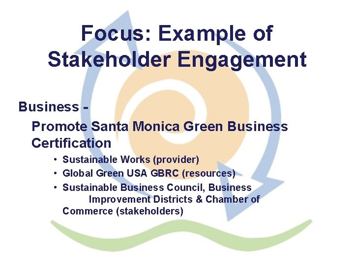 Focus: Example of Stakeholder Engagement Business Promote Santa Monica Green Business Certification • Sustainable