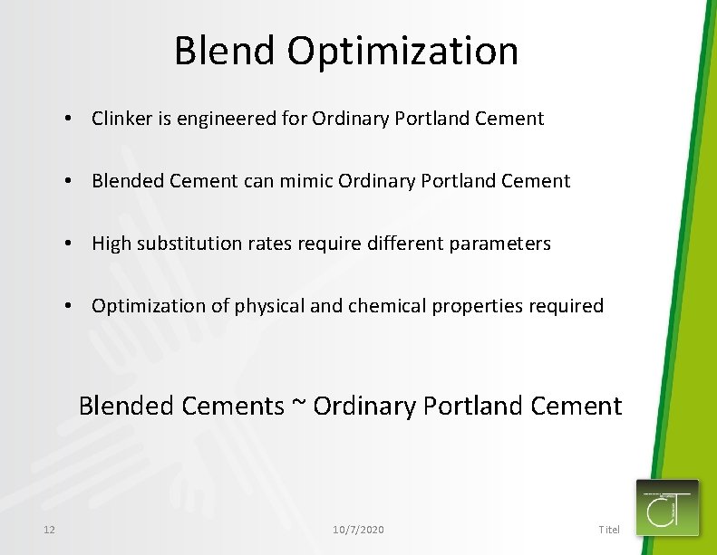 Blend Optimization • Clinker is engineered for Ordinary Portland Cement • Blended Cement can