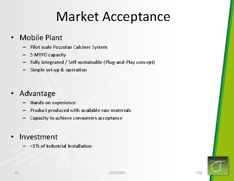 Market Acceptance • Mobile Plant – – Pilot scale Pozzolan Calciner System 5 MTPD